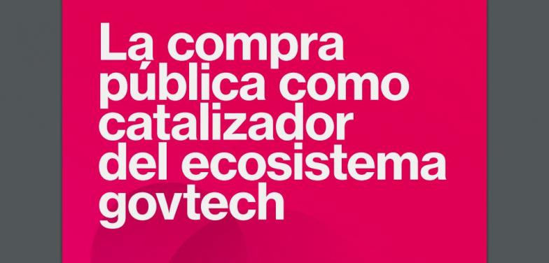 La compra pública como catalizador del ecosistema govtech