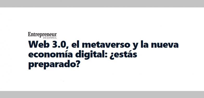 Web 3.0, el metaverso y la nueva economía digital: ¿estás preparado?