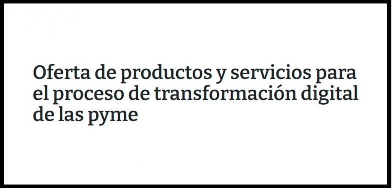 Oferta de productos y servicios para el proceso de transformación digital de las pyme