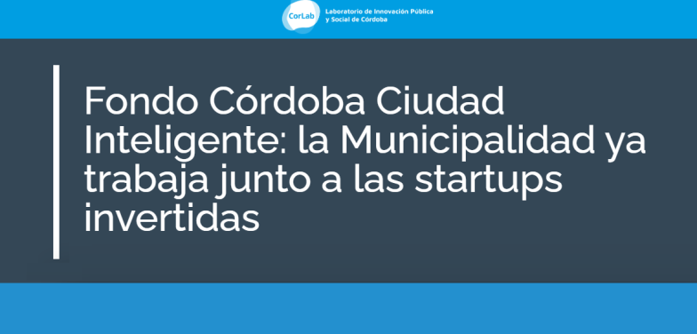 Fondo Córdoba Ciudad Inteligente: la Municipalidad ya trabaja junto a las startups invertidas