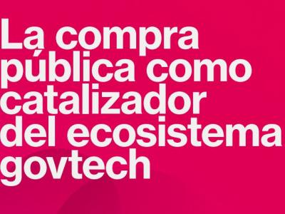 La compra pública como catalizador del ecosistema govtech