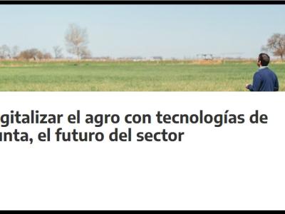 Digitalizar el agro con tecnologías de punta, el futuro del sector