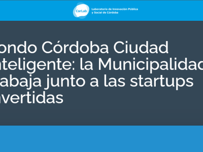 Fondo Córdoba Ciudad Inteligente: la Municipalidad ya trabaja junto a las startups invertidas