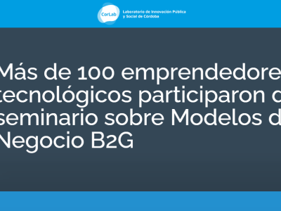 Más de 100 emprendedores tecnológicos participaron del seminario sobre Modelos de Negocio B2G