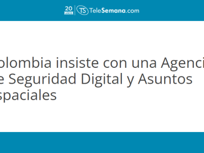 Colombia insiste con una Agencia de Seguridad Digital y Asuntos Espacialeso