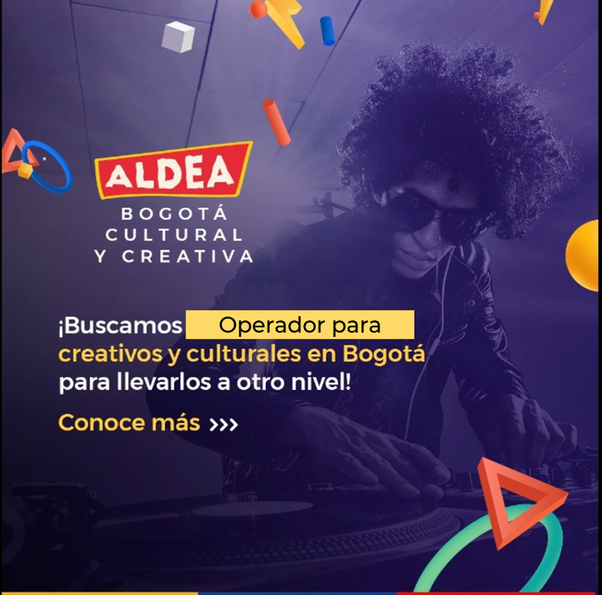 ALDEA BOGOTÁ CULTURAL Y CREATIVA | Convocatoria para seleccionar el Operador del programa