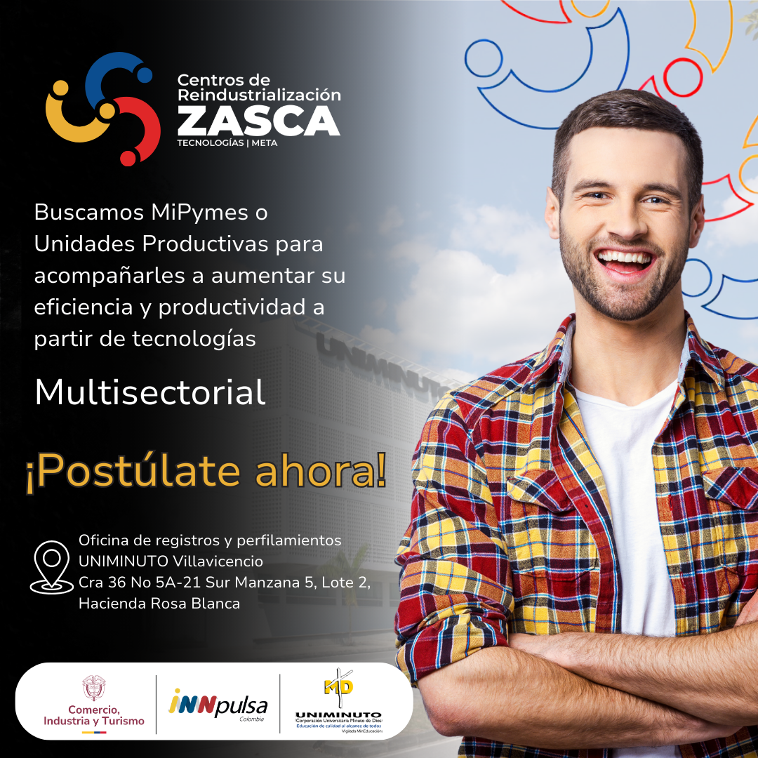 Centro de Reindustrialización Zasca Tecnologías | Meta. Postulación presencial en el Zasca Tecnologías ubicado en la Sede de UNIMINUTO Carrera 36a # 5ª – 21 Sur Manzana 5, Lote 2, Hacienda Rosa Blanca. Villavicencio, Meta.