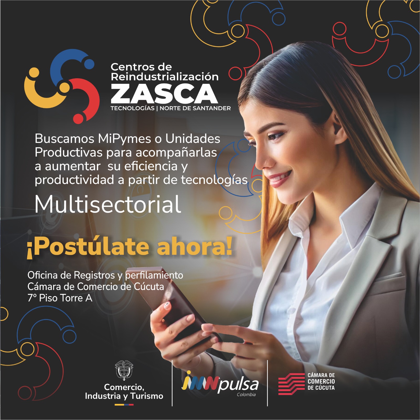 Centro de Reindustrialización Zasca Tecnologías | Norte de Santander. Postulación presencial en el Zasca Tecnologías ubicado en el Edificio Cámara de Comercio de Cúcuta Calle 10 No 4-38 Piso 7 Torre A.